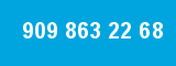 909 863 22 68